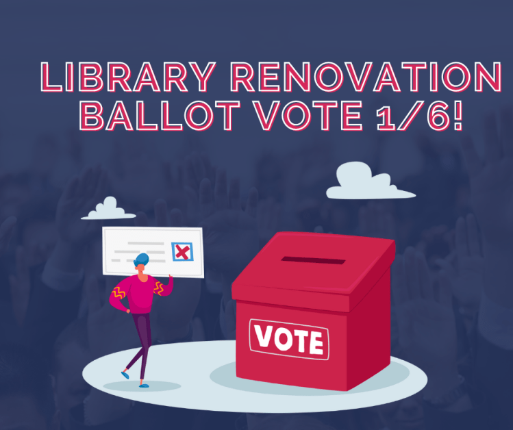 Library renovation ballot vote 1/8! Picture of person with ballot next to ballot box.